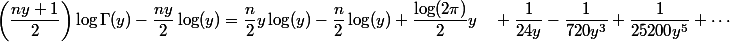 \begin{aligned}\left(\dfrac{ny + 1}{2}\right)\log\Gamma(y) - \dfrac{ny}{2}\log(y) &=\dfrac{n}{2}y\log(y)-\dfrac{n}{2}\log(y)+\dfrac{\log(2\pi)}{2}y \quad+\dfrac{1}{24y}-\dfrac{1}{720y^3}+\dfrac{1}{25200y^5}+\cdots\end{aligned}